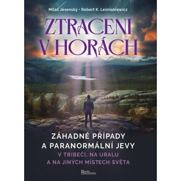 

Ztraceni v horách: Záhadné případy a paranormální jevy v Tribeči,na Uralu a na jiných místech světa