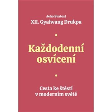 

Každodenní osvícení: Cesta ke štěstí v moderním světě
