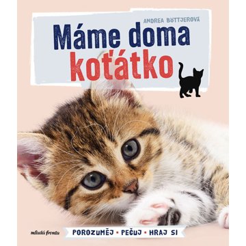 

Máme doma koťátko: Porozuměj - Pečuj - Hraj si