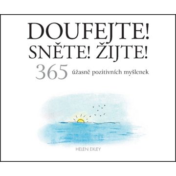 

Doufejte! Sněte! Žijte!: 365 úžasně pozitivních myšlenek
