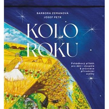 

Kolo roku: Pohádkový příběh pro děti i dospělé & průvodce přírodními svátky