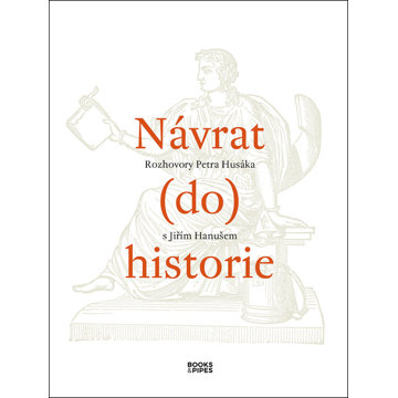 

Návrat (do) historie: Rozhovory Petra Husáka s Jiřím Hanušem