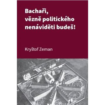 

Bachaři, vězně politického nenáviděti budeš!