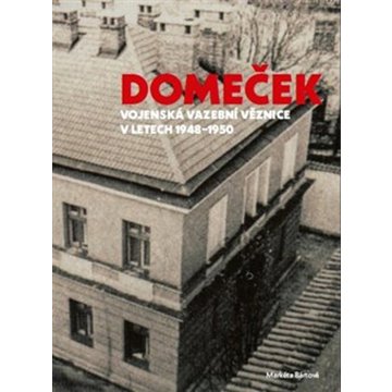

Domeček: Vojenská vazební věznice v letech 1948–1950