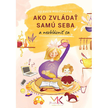 

Ako zvládať samu seba a nezblázniť sa: Vo svete rodičovstva