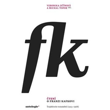 

Čtení o Franzi Kafkovi: Trajektorie rozumění (1913–1968)