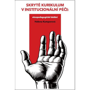 

Skryté kurikulum v institucionální péči: Etnopedagogické bádání