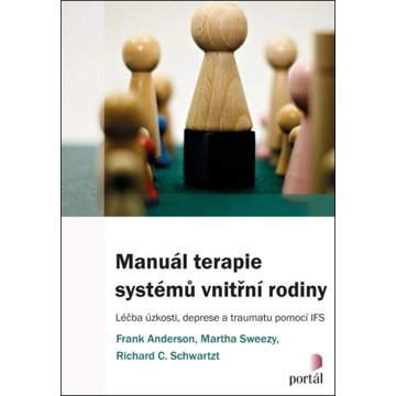 

Manuál terapie systémů vnitřní rodiny: Léčba úzkosti, deprese a traumatu pomocí IFS
