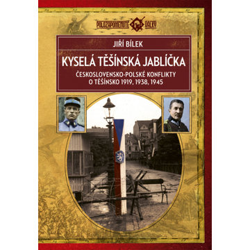 

Kyselá těšínská jablíčka: Československo-polské konflikty o Těšínsko 1919, 1938, 1945