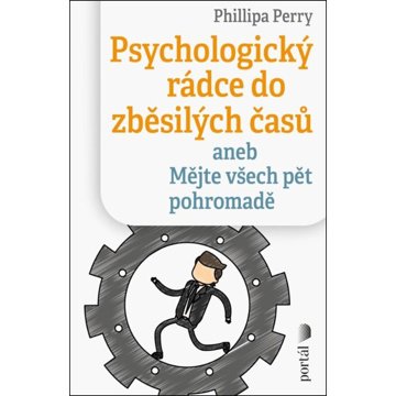 

Psychologický rádce do zběsilých časů: aneb Mějte všech pět pohromadě