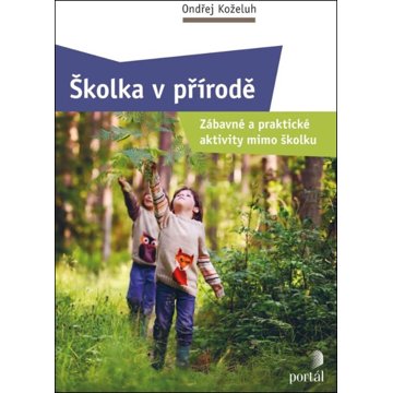 

Školka v přírodě: Zábavné a praktické aktivity mimo školku