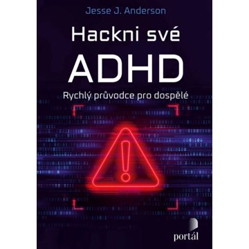 

Hackni své ADHD: Rychlý průvodce pro dospělé