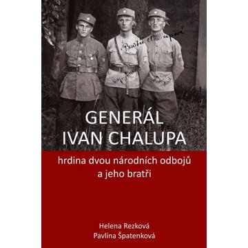 

Generál Ivan Chalupa: hrdina dvou národních odbojů a jeho bratři