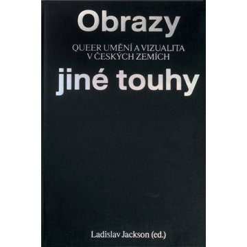 

Obrazy jiné touhy: Qeer umění a vizualita v českých zemích