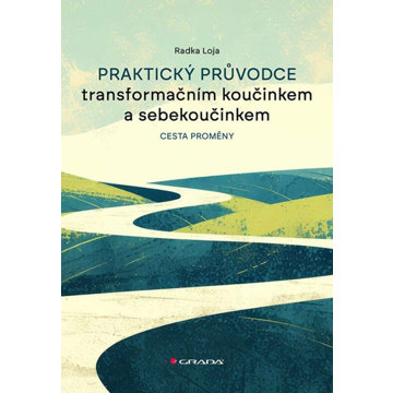 

Praktický průvodce transformačním koučinkem a sebekoučinkem: Cesta proměny
