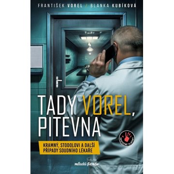 

Tady Vorel, pitevna: Kramný, Stodolovi a další případy soudního lékaře