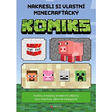 

Nakresli si vlastní minecrafťácký komiks: Hodiny a hodiny kreativní zábavy pro všechny věkové katego