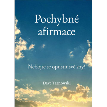 

Pochybné afirmace: Nebojte se opustit své sny!