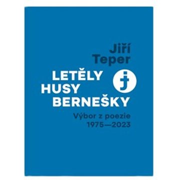 

Letěly husy bernešky: Výbor z poezie 1975 - 2023