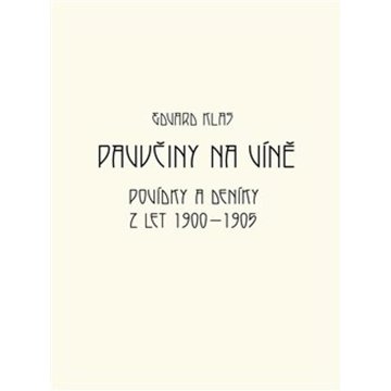 

Pavučiny na víně: Povídky a deníky z let 1900 - 1905