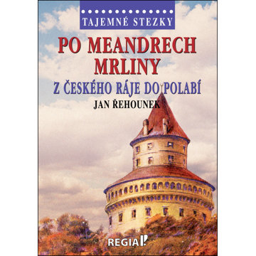 

Po meandrech Mrliny z Českého ráje do Polabí