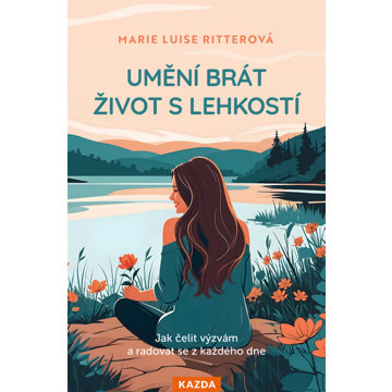

Umění brát život s lehkostí: Jak čelit výzvám a radovat se z každého dne