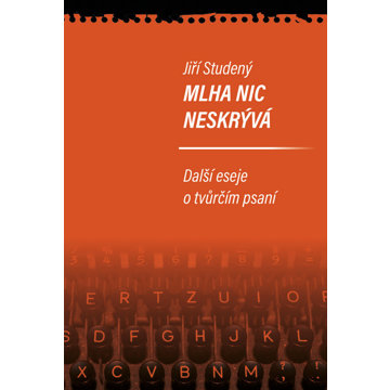 

Mlha nic neskrývá: Další eseje o tvůrčím psaní