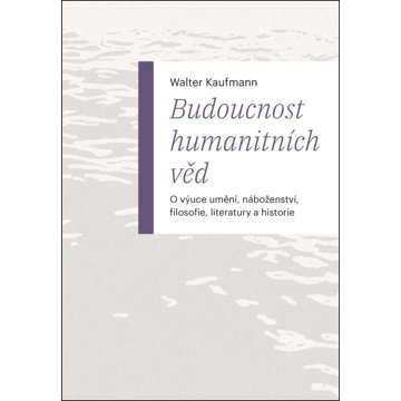 

Budoucnost humanitních věd: O výuce umění, náboženství, filosofie, literatury a historie