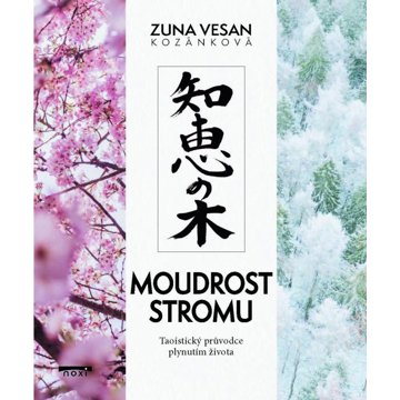 

Moudrost stromu: Taoistický průvodce plynutím života