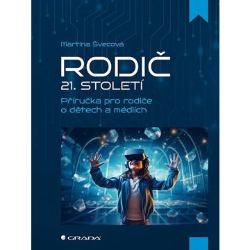

Rodič 21. století: Příručka pro rodiče o dětech a médiích