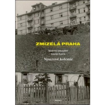 

Zmizelá Praha: Nouzové kolonie