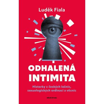 

Odhalená intimita: Historky z českých ložnic, sexuologických ordinací a věznic