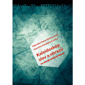 

Kaleidoskop slov a obrazů: Na okraji velkých témat