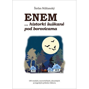 

Enem... historki šuškané pod borovicami: 100 veselých, neuveriteľných, absurdných aj tragických príb