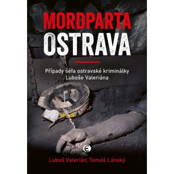 

Mordparta Ostrava: Případy šéfa ostravské kriminálky Luboše Valeriána