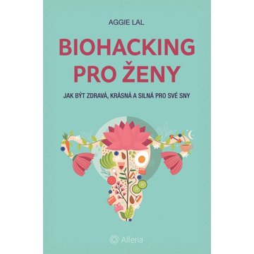 

Biohacking pro ženy: Jak být zdravá, krásná a silná pro své sny