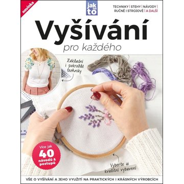 

Vyšívání pro každého: Vyšívání a jeho využití na praktických i krásných výrobcích