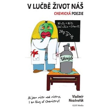 

V lučbě život náš: Chemická poezie