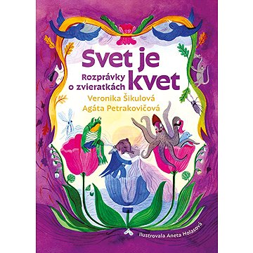 

Svet je kvet: Rozprávky o zvieratkách