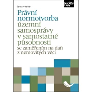

Právní normotvorba územní samosprávy v samostatné působnosti: se zaměřením na daň z nemovitých věcí