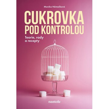 

Cukrovka pod kontrolou: Teorie, rady a recepty