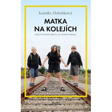 

Matka na kolejích: Veselý cestopis pro ty, co neradi plánují