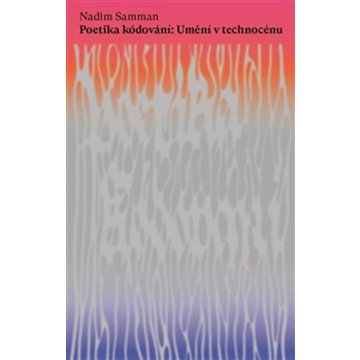 

Poetika kódování: Umění v technocénu