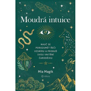 

Moudrá intuice: Nauč se porozumět řeči Vesmíru a probuď svou vnitřní čarodějku