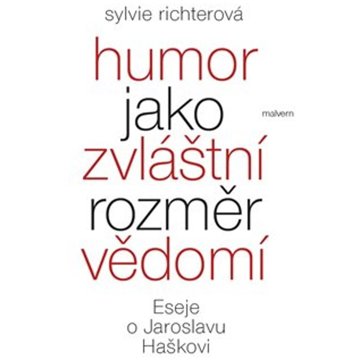 

Humor jako zvláštní rozměr vědomí: Eseje o Jaroslavu Haškovi