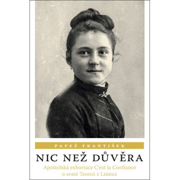 

Nic než důvěra: Apoštolská exhortace C’est la Confiance o svaté Terezii z Lisieux