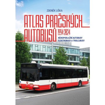 

Atlas pražských autobusů 1994–2024: Nízkopodlažní autobusy, elektrobusy a trolejbusy
