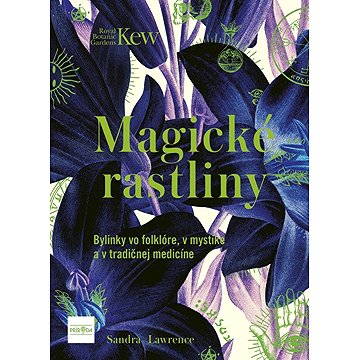 

Magické rastliny: Bylinky vo folklóre, v mystike a v tradičnej medicíne