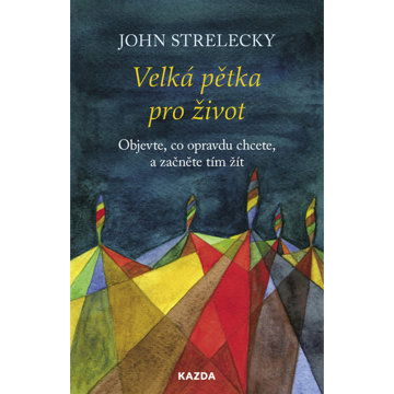 

Velká pětka pro život: Objevte, co opravdu chcete, a začněte tím žít