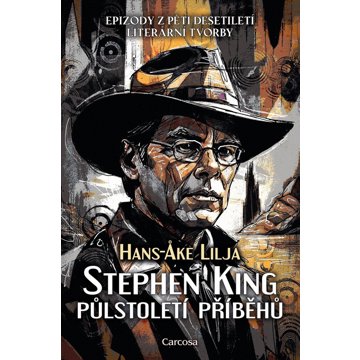 

Stephen King Půlstoletí příběhů: Epizody z pěti desetiletí literární tvorby